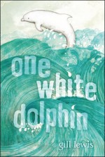 One White Dolphin - Gill Lewis, Raquel Aparicio