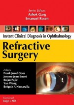 Refractive Surgery (Instant Clinical Diagnosis in Ophthalmology) - Frank Jozef Goes, Bojan Pajic, Yan Wang