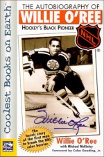 The Autobiography of Willie O'Ree : Hockey's Black Pioneer (NHL) - Willie O'Ree, Michael McKinley