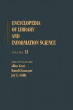 Encyclopedia of Library and Information Science: Volume 13 - Inventories of Books to Korea: Libraries in the Republic of - Allen Kent, Jay E. Daily, Harold Lancour