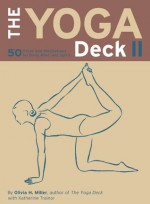 The Yoga Deck II: 50 Poses and Meditations for Body, Mind, and Spirit - Olivia H. Miller, Nicole Kaufman