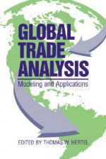 Global Trade Analysis: Modeling and Applications - Thomas W. Hertel