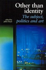 Other Than Identity: The Subject, Politics and Art - Juliet Steyn, Juliet Stryn