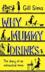 Why Mummy Drinks - Gill Sims