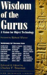 Wisdom of the Gurus: A Vision for Object Technology - Charles F. Bowman