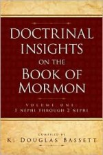 Doctrinal Insights to the Book of Mormon, Vol. 1 - K. Douglas Bassett, K. Douglas Baddett