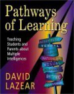 Pathways of Learning: Teaching Students and Parents About Multiple Intelligences - David G. Lazear, Arthur L. Costa