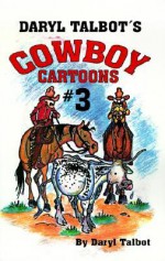 Daryl Talbot's Cowboy Cartoons #3 - Daryl Talbot