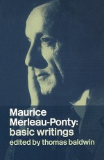 Maurice Merleau-Ponty: Basic Writings - Maurice Merleau-Ponty, Thomas Baldwin