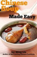 Chinese Soup Made Easy (Chinese Homestyle Recipes) - Ming Liu