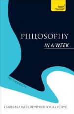 Philosophy in a Week: Teach Yourself - Mel Thompson