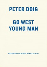 Peter Doig: Go West Young Man - Peter Doig, Hans-Werner Schmidt