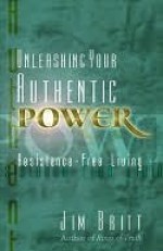 Unleashing Your Authentic Power - Jim Britt