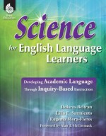 Science for English Language Learners: Developing Academic Language Through Inquiry-Based Instruction - Eugenia Mora-Flores, Dolores Beltran, Lilia Sarmiento