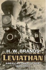 Leviathan: America Comes of Age, 1865-1900 - H.W. Brands