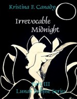 Irrevocable Midnight (Lunar Eclipse Series, #3) - Kristina Canady