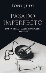 Pasado imperfecto: los intelectuales franceses 1944-1956 - Tony Judt, Miguel Martínez-Lage