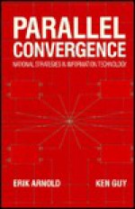 Parallel Convergence: National Strategies in Information Technology - Erik Arnold, Ken Guy