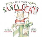 Here Comes Santa Cat - Claudia Rueda, Deborah Underwood