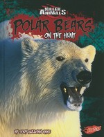 Polar Bears: On the Hunt (Killer Animals) (Blazers) - Jody Sullivan Rake, Barbara J. Fox, Erich H. Follmann