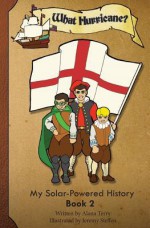 What Hurricane?: My Solar-Powered History on a Supply Ship to the Jamestown Colony - Alana Terry, Jeremy Steffen