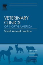 Effective Communication in Veterinary Medicine, an Issue of Veterinary Clinics: Small Animal Practice - S. Cornell