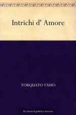 Intrichi d' Amore (Italian Edition) - Torquato Tasso