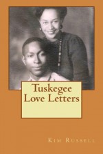 Tuskegee Love Letters - Kim Russell, Luana Knighten, J. Bernard Knighten