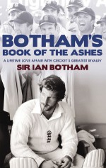 Botham's Book of the Ashes: A Lifetime Love Affair with Cricket's Greatest Rivalry - Ian Botham