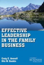 Effective Leadership in the Family Business (A Family Business Publication) - Drew S. Medoza, Otis W. Baskin, Craig E. Aronoff