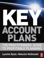 Key Account Plans: The Practitioners' Guide to Profitable Planning - Lynette Ryals, Malcolm McDonald