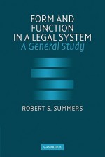 Form and Function in a Legal System: A General Study - Robert S. Summers