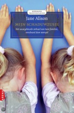 Mijn schaduwzusje: het waargebeurde verhaal van twee families, verscheurd door overspel - Jane Alison, Mireille Vroege