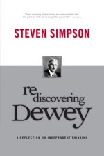 Rediscovering Dewey: A Reflection on Independent Thinking - Steven Simpson