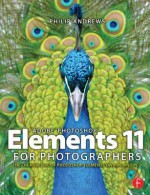 Adobe Photoshop Elements 11 for Photographers: The Creative Use of Photoshop Elements - Philip Andrews