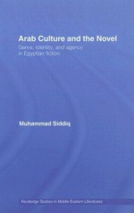 Arab Culture and the Novel: Genre, Identity and Agency in Egyptian Fiction (Routledge Studies in Middle Eastern Literatures) - Muhammad Siddiq