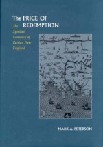 The Price of Redemption: The Spiritual Economy of Puritan New England - Mark Peterson