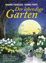 Der lebendige Garten: Gärtnern zum richtigen Zeitpunkt - In Harmonie mit Mond- und Naturrhythmen (German Edition) - Johanna Paungger, Thomas Poppe