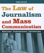 The Law of Journalism and Mass Communication, 2nd Edition - Robert Trager, Joseph Russomanno, Susan Dente Ross