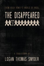 The Disappeared (A Silo Story): Part I - Logan Thomas Snyder