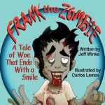 Frank the Zombie: A Tale of Woe That Ends with a Smile - Jeff Winke, Carlos Lemos