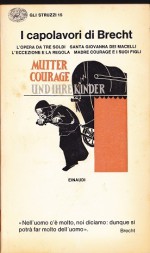 I capolavori di Brecht: L' opera da tre soldi Santa Giovanna dei Macelli L'eccezione e la regola Madre Courage e i suoi figli - Bertolt Brecht, Cesare Cases