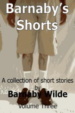 Barnaby's Shorts Volume Three (Barnaby's Shorts, #3) - Barnaby Wilde