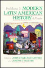 Problems in Modern Latin American History - John Charles Chasteen, Joseph S. Tulchin