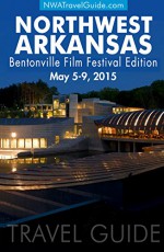 Northwest Arkansas Travel Guide ~ Bentonville Film Festival Edition - Lynn West