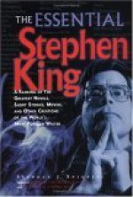 The Essential Stephen King: A Ranking of the Greatest Novels, Short Stories, Movies, and Other Creations of the World's Most Popular Writer - Stephen J. Spignesi