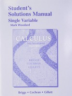 Student Solutions Manual, Single Variable for Calculus: Early Transcendentals - William L Briggs, Lyle Cochran, Bernard Gillett