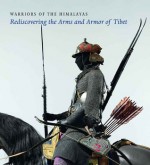 Warriors of the Himalayas: Rediscovering the Arms and Armor of Tibet - Donald Larocca, Donald Larocca