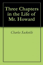 Three Chapters in the Life of Mr. Howard - Charles Sackville