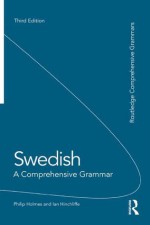 Swedish: A Comprehensive Grammar, 3rd edition (Routledge Comprehensive Grammars) - Philip Holmes, Ian Hinchliffe